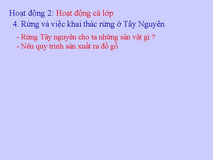 Hoạt động 2: Hoạt động cả lớp 4. Rừng và việc khai thác rừng