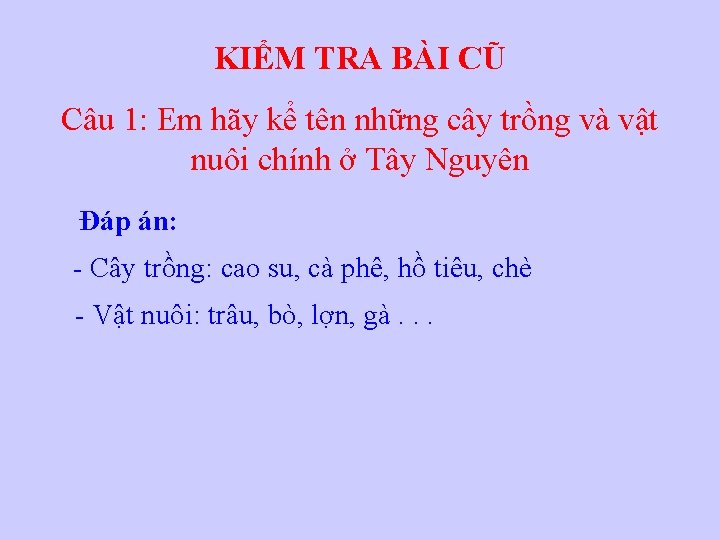 KIỂM TRA BÀI CŨ Câu 1: Em hãy kể tên những cây trồng và