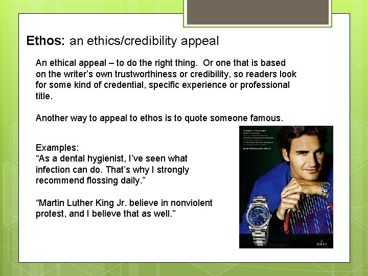Ethos: an ethics/credibility appeal An ethical appeal – to do the right thing. Or