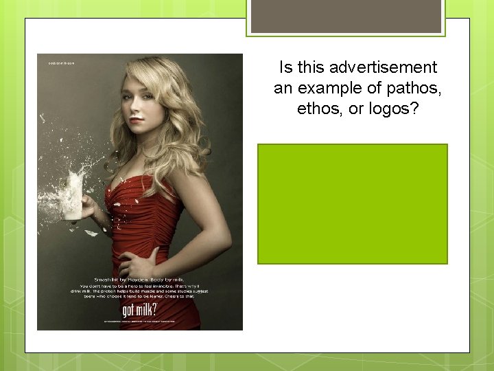 Is this advertisement an example of pathos, ethos, or logos? Answer: ETHOS because she