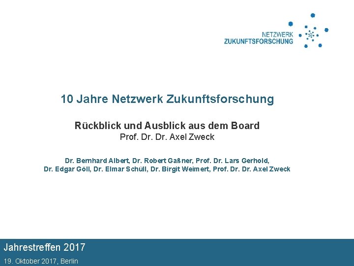 10 Jahre Netzwerk Zukunftsforschung Rückblick und Ausblick aus dem Board Prof. Dr. Axel Zweck