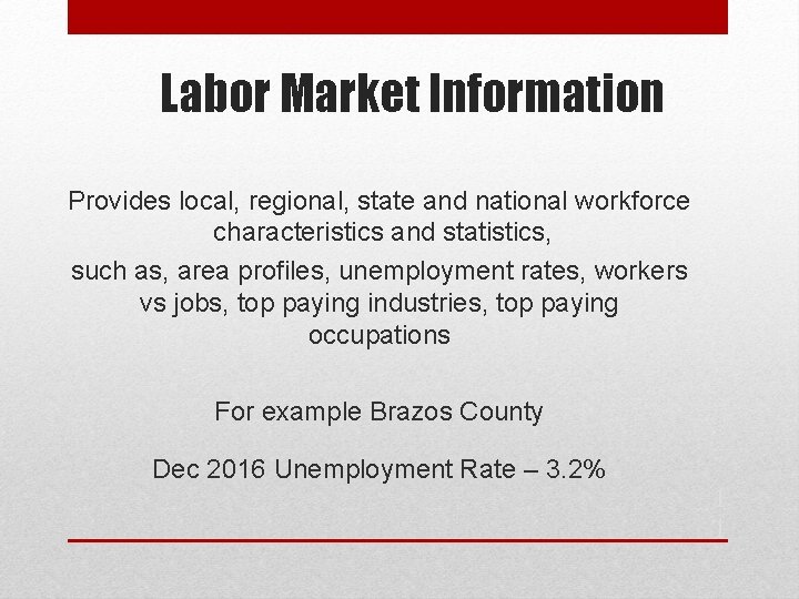 Labor Market Information Provides local, regional, state and national workforce characteristics and statistics, such