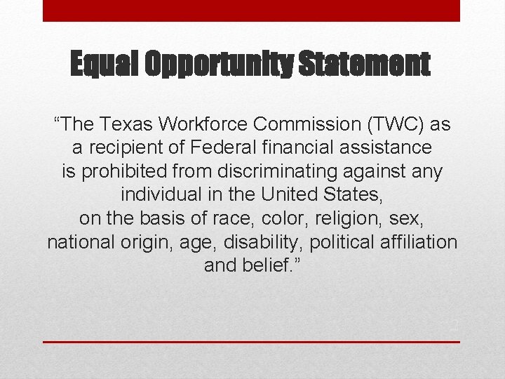 Equal Opportunity Statement “The Texas Workforce Commission (TWC) as a recipient of Federal financial
