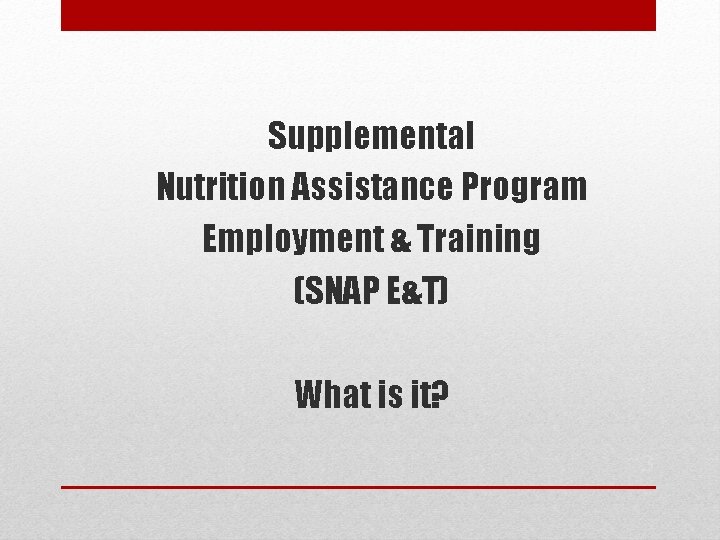 Supplemental Nutrition Assistance Program Employment & Training (SNAP E&T) What is it? 3 