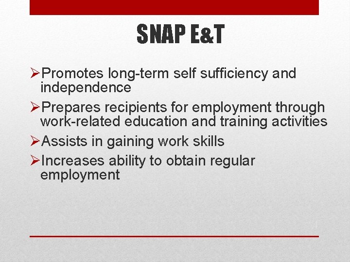 SNAP E&T ØPromotes long-term self sufficiency and independence ØPrepares recipients for employment through work-related