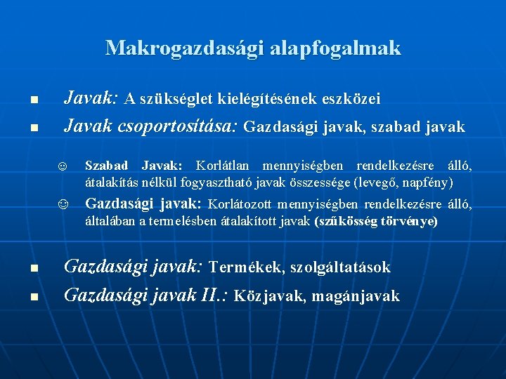 Makrogazdasági alapfogalmak n n Javak: A szükséglet kielégítésének eszközei Javak csoportosítása: Gazdasági javak, szabad