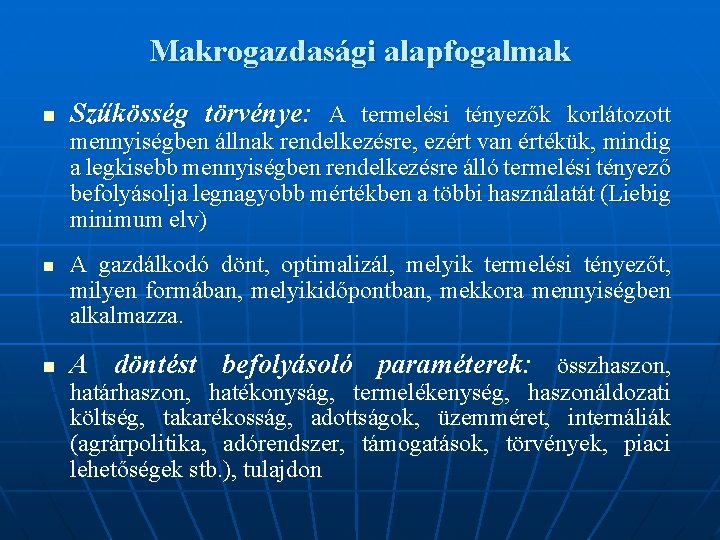 Makrogazdasági alapfogalmak n Szűkösség törvénye: A termelési tényezők korlátozott mennyiségben állnak rendelkezésre, ezért van