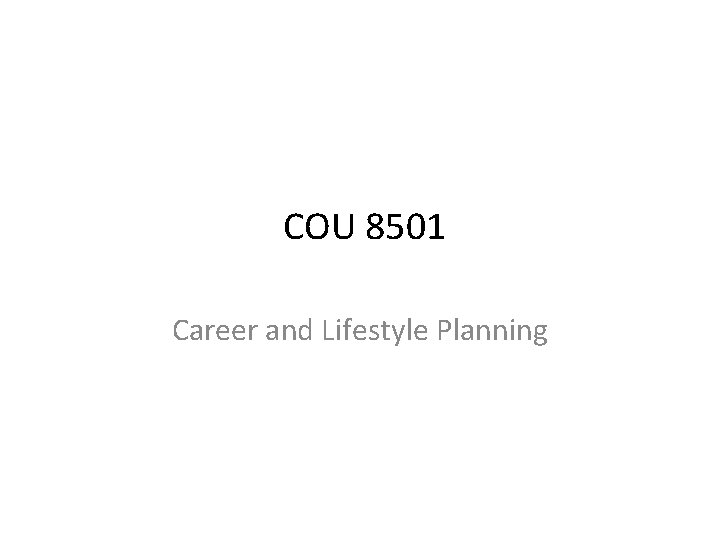 COU 8501 Career and Lifestyle Planning 