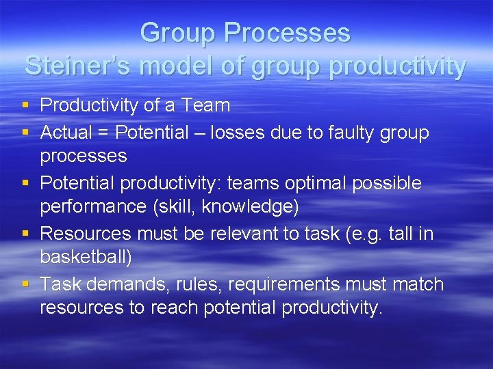 Group Processes Steiner’s model of group productivity § Productivity of a Team § Actual