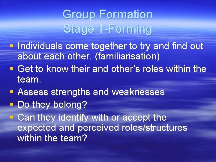 Group Formation Stage 1 -Forming § Individuals come together to try and find out