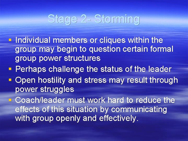 Stage 2 - Storming § Individual members or cliques within the group may begin