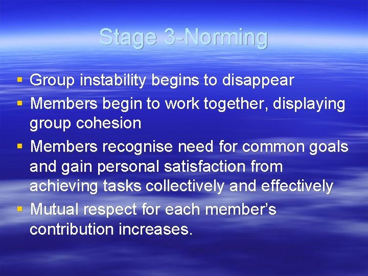 Stage 3 -Norming § Group instability begins to disappear § Members begin to work