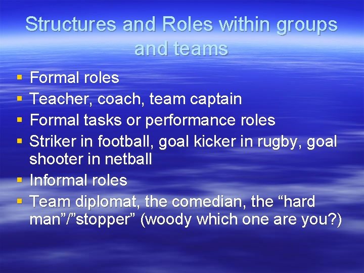 Structures and Roles within groups and teams § § Formal roles Teacher, coach, team