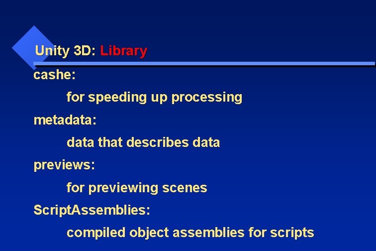 Unity 3 D: Library cashe: for speeding up processing metadata: data that describes data
