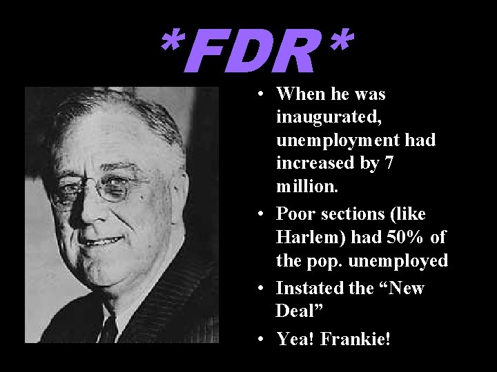 *FDR* • When he was inaugurated, unemployment had increased by 7 million. • Poor