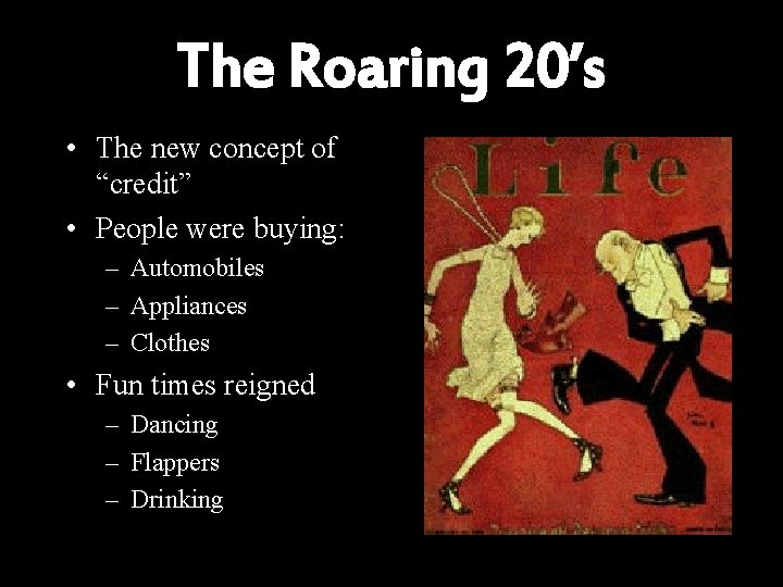 The Roaring 20’s • The new concept of “credit” • People were buying: –
