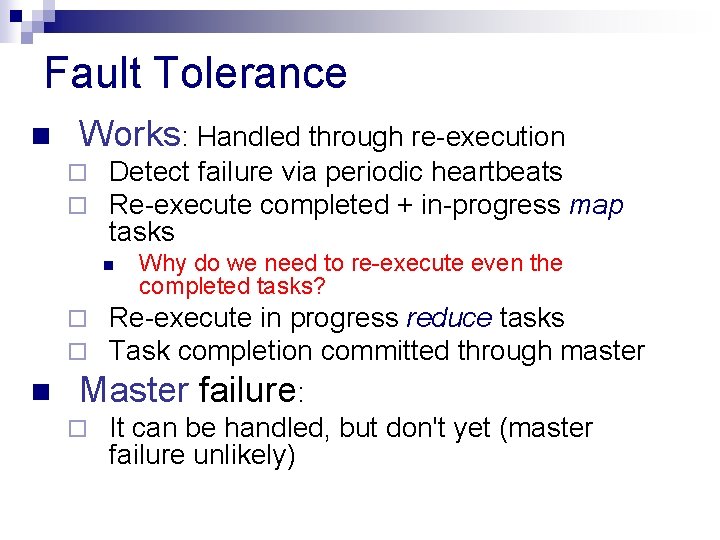 Fault Tolerance n Works: Handled through re-execution ¨ ¨ Detect failure via periodic heartbeats