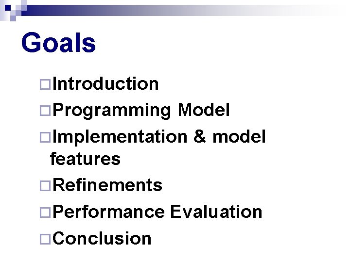 Goals ¨Introduction ¨Programming Model ¨Implementation & model features ¨Refinements ¨Performance Evaluation ¨Conclusion 