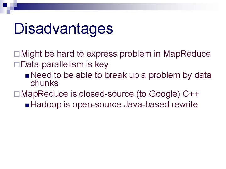 Disadvantages ¨ Might be hard to express ¨ Data parallelism is key n Need