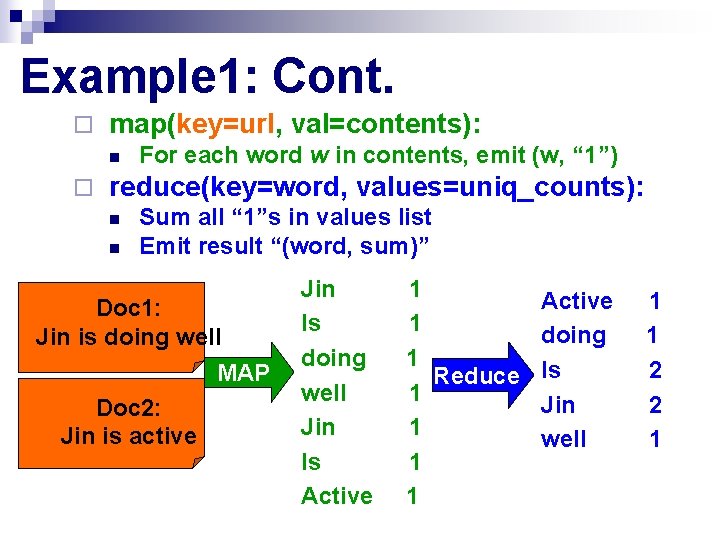 Example 1: Cont. ¨ map(key=url, val=contents): n ¨ For each word w in contents,