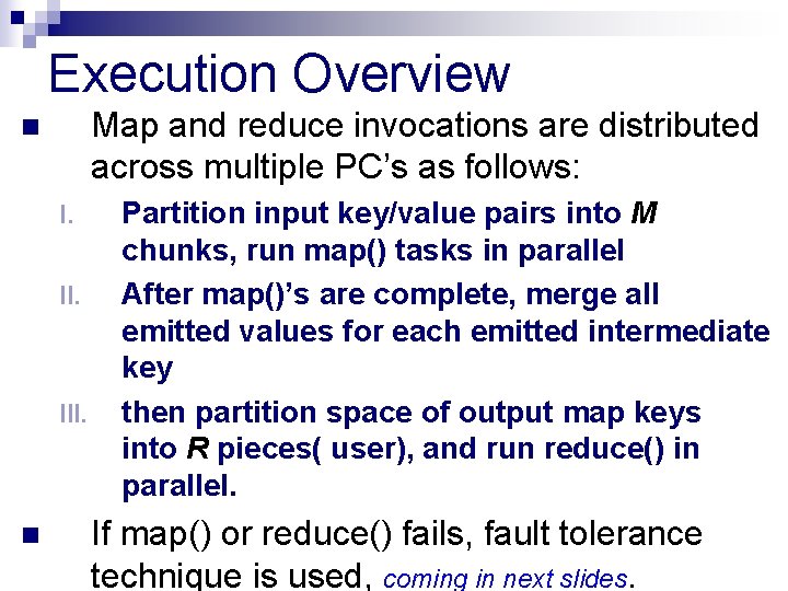 Execution Overview Map and reduce invocations are distributed across multiple PC’s as follows: n