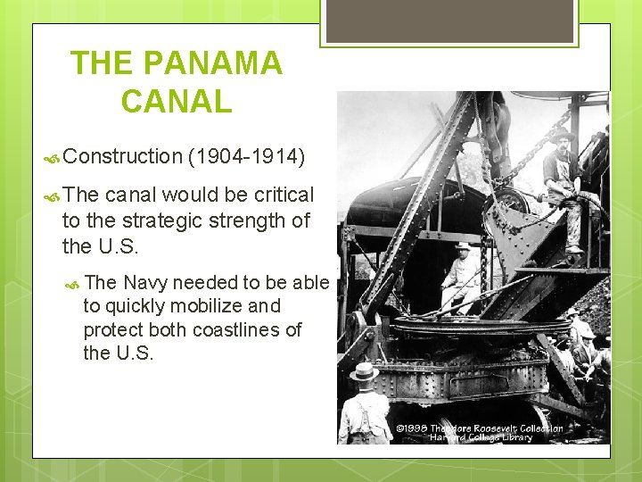 THE PANAMA CANAL Construction (1904 -1914) The canal would be critical to the strategic