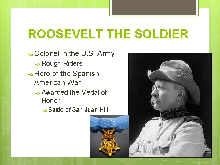 ROOSEVELT THE SOLDIER Colonel in the U. S. Army Rough Riders Hero of the