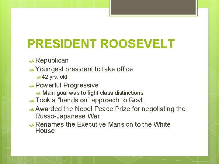 PRESIDENT ROOSEVELT Republican Youngest president 42 yrs. old Powerful to take office Progressive Main