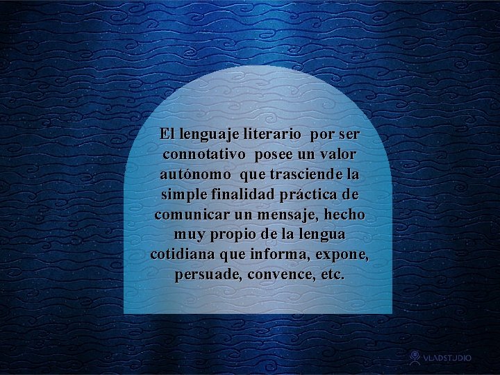 El lenguaje literario por ser connotativo posee un valor autónomo que trasciende la simple