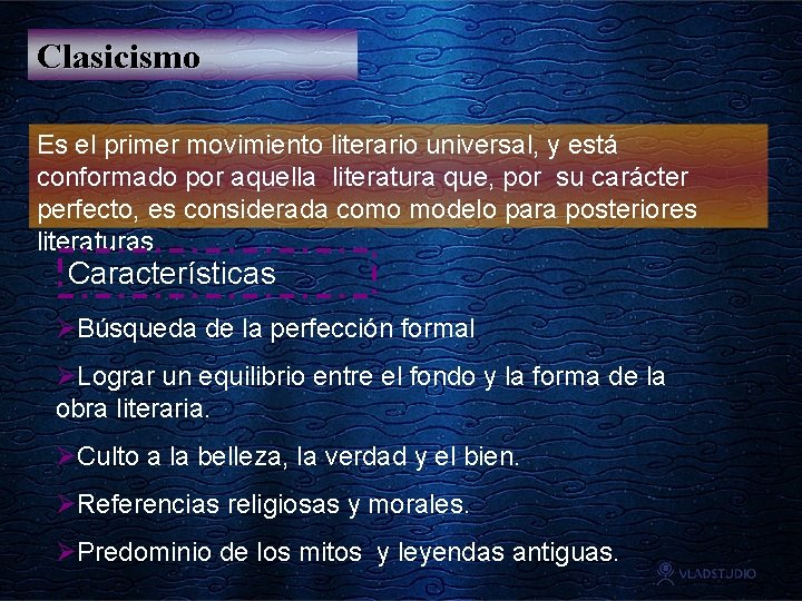 Clasicismo Es el primer movimiento literario universal, y está conformado por aquella literatura que,