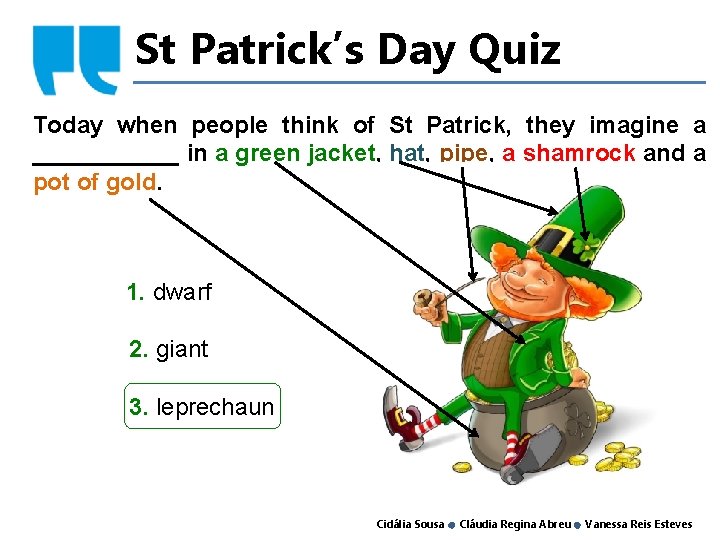 St Patrick’s Day Quiz Today when people think of St Patrick, they imagine a