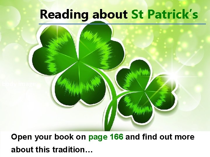 Reading about St Patrick’s body image Open your book on page 166 and find