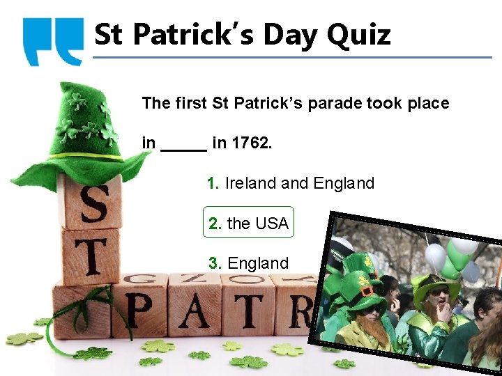 St Patrick’s Day Quiz The first St Patrick’s parade took place in _____ in