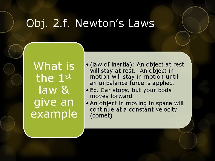 Obj. 2. f. Newton’s Laws What is the 1 st law & give an