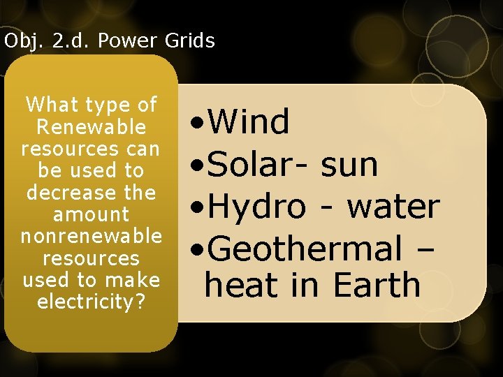 Obj. 2. d. Power Grids What type of Renewable resources can be used to