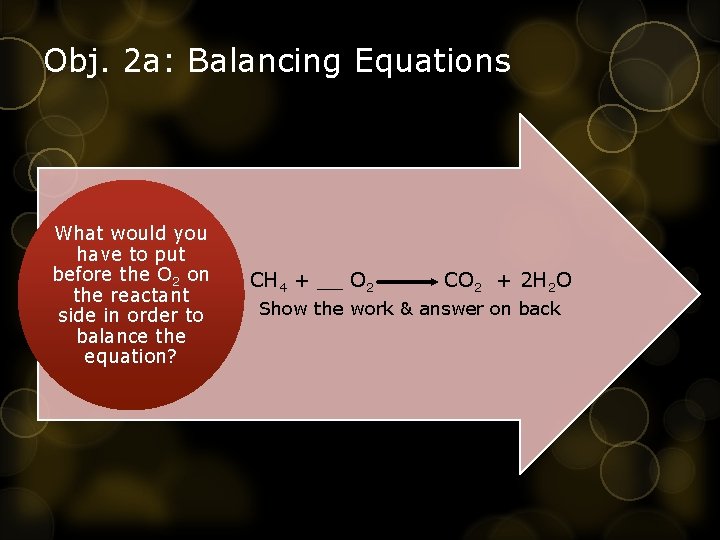 Obj. 2 a: Balancing Equations What would you have to put before the O