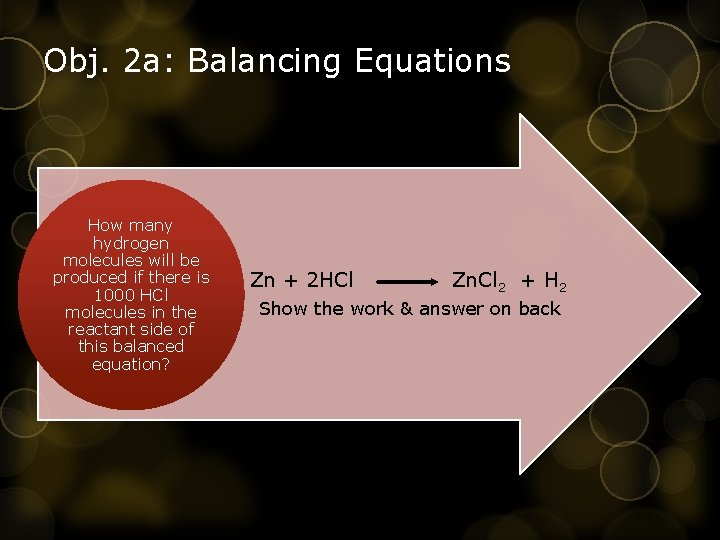 Obj. 2 a: Balancing Equations How many hydrogen molecules will be produced if there
