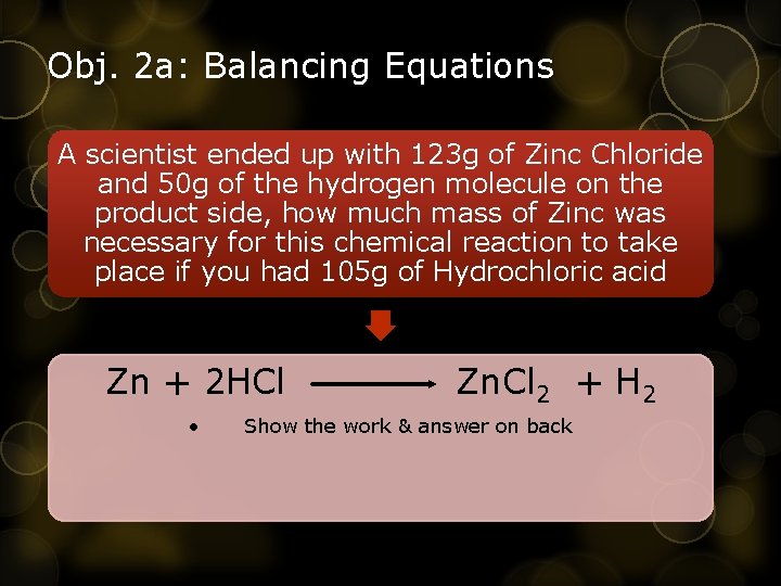 Obj. 2 a: Balancing Equations A scientist ended up with 123 g of Zinc