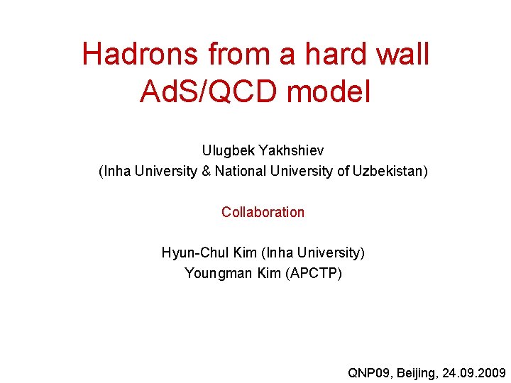 Hadrons from a hard wall Ad. S/QCD model Ulugbek Yakhshiev (Inha University & National