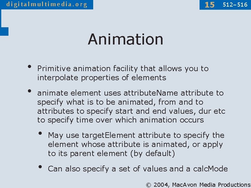 15 512– 516 Animation • • Primitive animation facility that allows you to interpolate