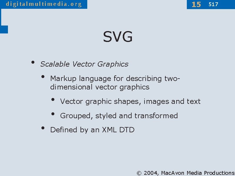 15 517 SVG • Scalable Vector Graphics • Markup language for describing twodimensional vector