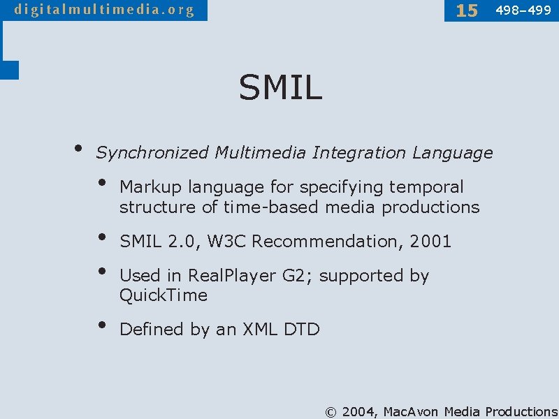 15 498– 499 SMIL • Synchronized Multimedia Integration Language • • Markup language for