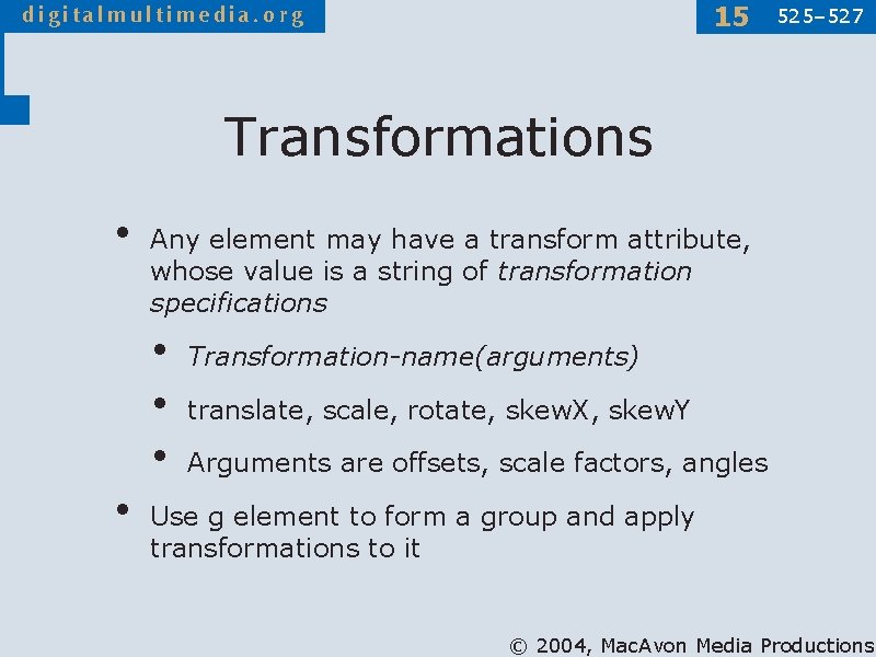 15 525– 527 Transformations • Any element may have a transform attribute, whose value