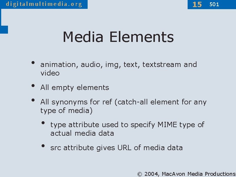 15 501 Media Elements • • • animation, audio, img, textstream and video All