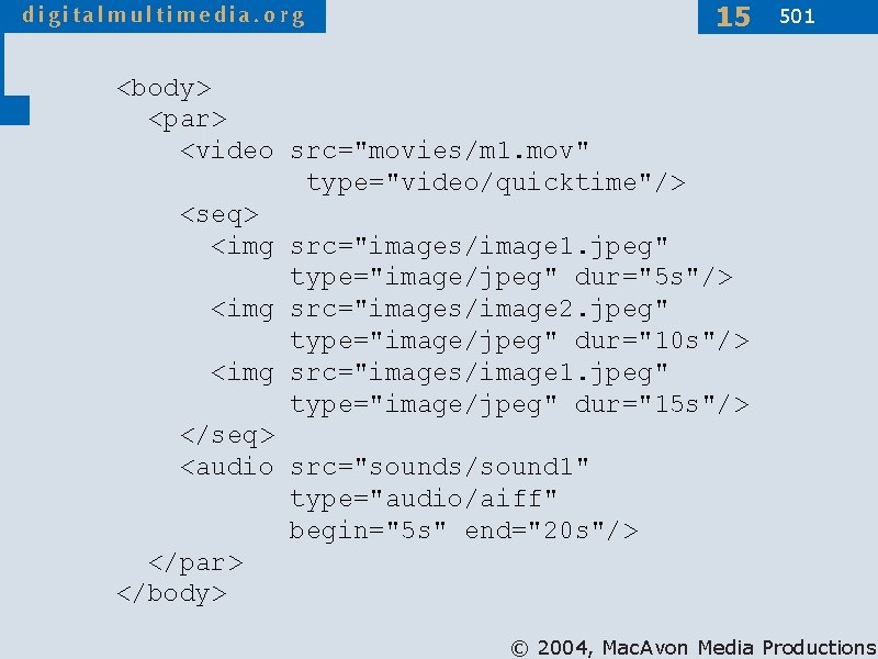 15 501 <body> <par> <video src="movies/m 1. mov" type="video/quicktime"/> <seq> <img src="images/image 1. jpeg"
