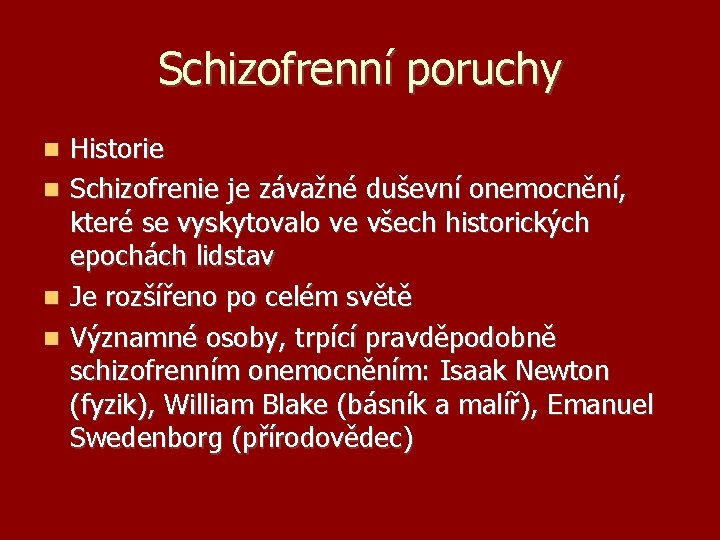 Schizofrenní poruchy Historie Schizofrenie je závažné duševní onemocnění, které se vyskytovalo ve všech historických