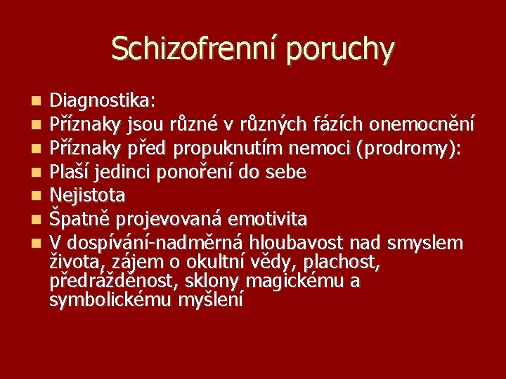 Schizofrenní poruchy Diagnostika: Příznaky jsou různé v různých fázích onemocnění Příznaky před propuknutím nemoci