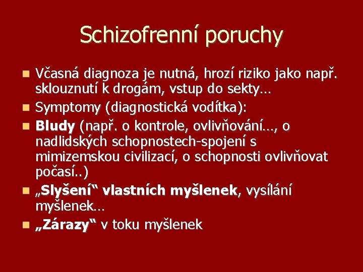 Schizofrenní poruchy Včasná diagnoza je nutná, hrozí riziko jako např. sklouznutí k drogám, vstup