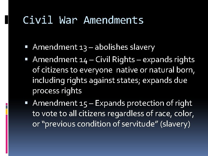 Civil War Amendments Amendment 13 – abolishes slavery Amendment 14 – Civil Rights –