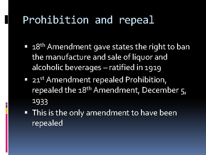 Prohibition and repeal 18 th Amendment gave states the right to ban the manufacture
